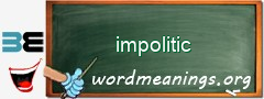 WordMeaning blackboard for impolitic